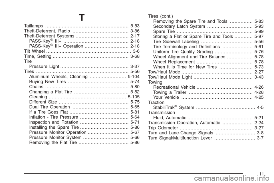 CHEVROLET EXPRESS PASSANGER 2008 1.G Owners Manual T
Taillamps.......................................................5-53
Theft-Deterrent, Radio.....................................3-86
Theft-Deterrent Systems...................................2-17
PA