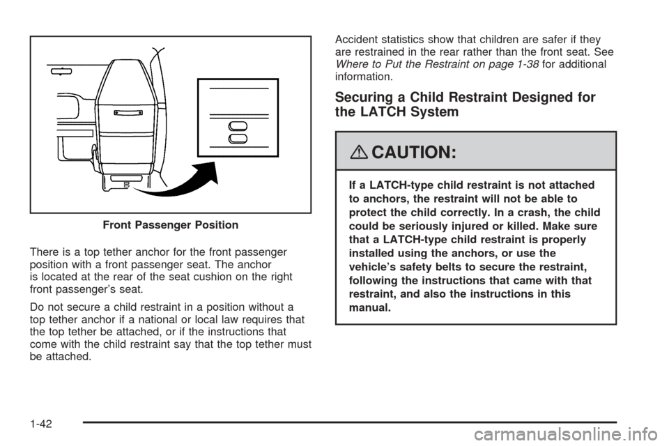 CHEVROLET EXPRESS PASSANGER 2008 1.G Service Manual There is a top tether anchor for the front passenger
position with a front passenger seat. The anchor
is located at the rear of the seat cushion on the right
front passenger’s seat.
Do not secure a 