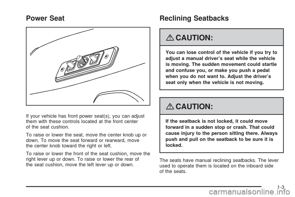 CHEVROLET EXPRESS PASSANGER 2008 1.G Owners Manual Power Seat
If your vehicle has front power seat(s), you can adjust
them with these controls located at the front center
of the seat cushion.
To raise or lower the seat, move the center knob up or
down