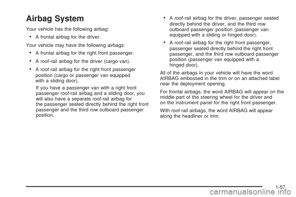 CHEVROLET EXPRESS PASSANGER 2008 1.G Owners Manual Airbag System
Your vehicle has the following airbag:
•A frontal airbag for the driver.
Your vehicle may have the following airbags:
•A frontal airbag for the right front passenger.
•A roof-rail 