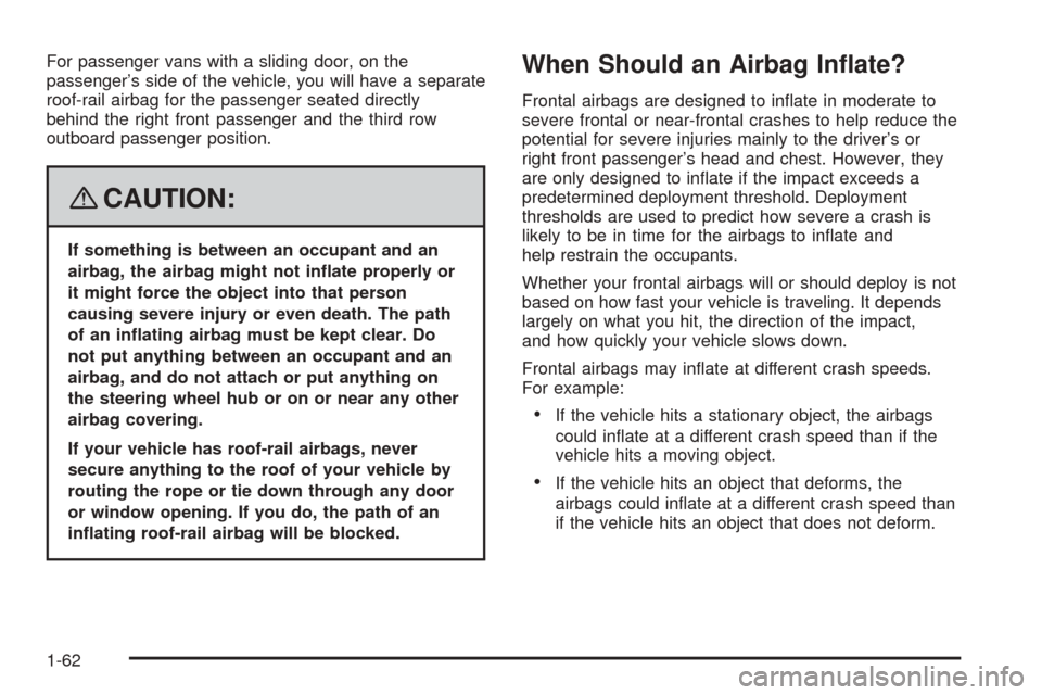 CHEVROLET EXPRESS PASSANGER 2008 1.G Owners Manual For passenger vans with a sliding door, on the
passenger’s side of the vehicle, you will have a separate
roof-rail airbag for the passenger seated directly
behind the right front passenger and the t