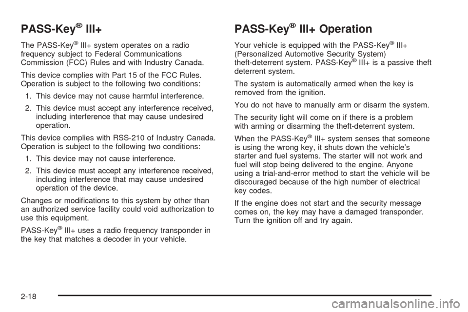 CHEVROLET EXPRESS PASSANGER 2008 1.G Owners Manual PASS-Key®III+
The PASS-Key®III+ system operates on a radio
frequency subject to Federal Communications
Commission (FCC) Rules and with Industry Canada.
This device complies with Part 15 of the FCC R