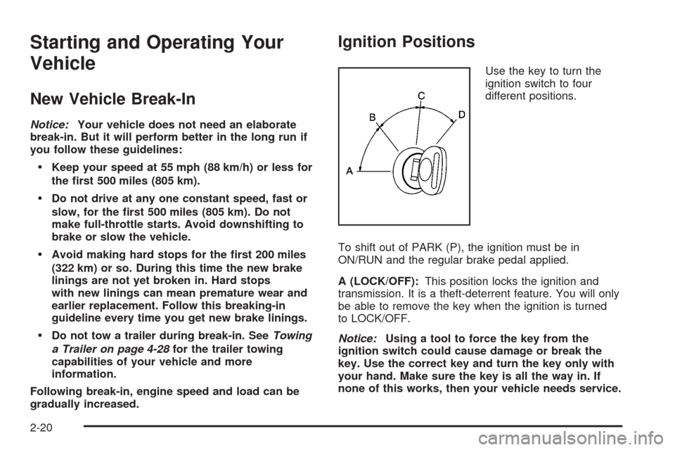 CHEVROLET EXPRESS PASSANGER 2008 1.G Owners Manual Starting and Operating Your
Vehicle
New Vehicle Break-In
Notice:Your vehicle does not need an elaborate
break-in. But it will perform better in the long run if
you follow these guidelines:
Keep your 