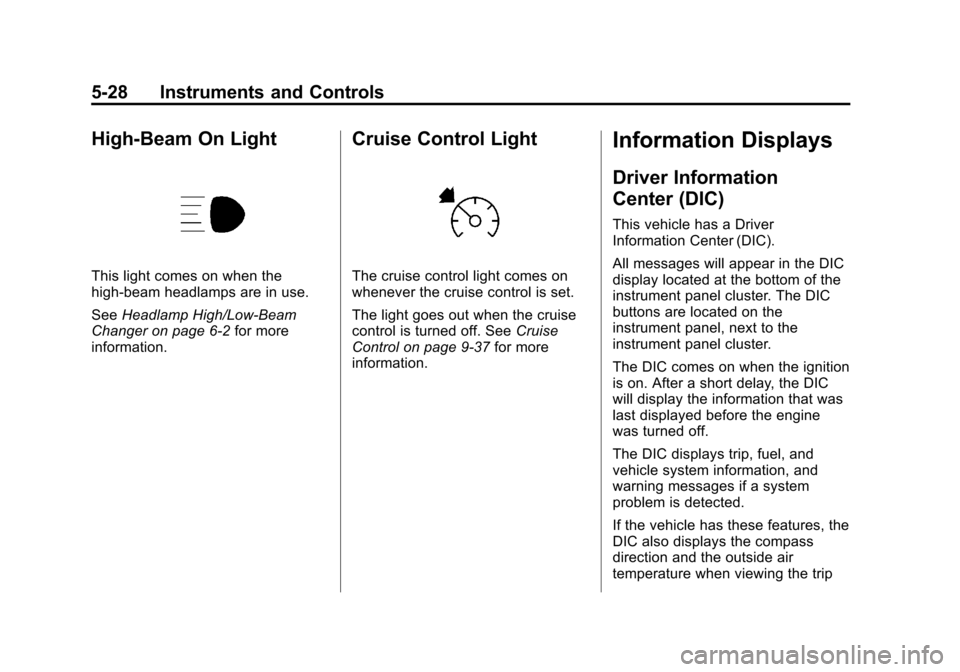 CHEVROLET EXPRESS PASSANGER 2012 1.G Owners Manual Black plate (28,1)Chevrolet Express Owner Manual - 2012
5-28 Instruments and Controls
High-Beam On Light
This light comes on when the
high-beam headlamps are in use.
SeeHeadlamp High/Low-Beam
Changer 