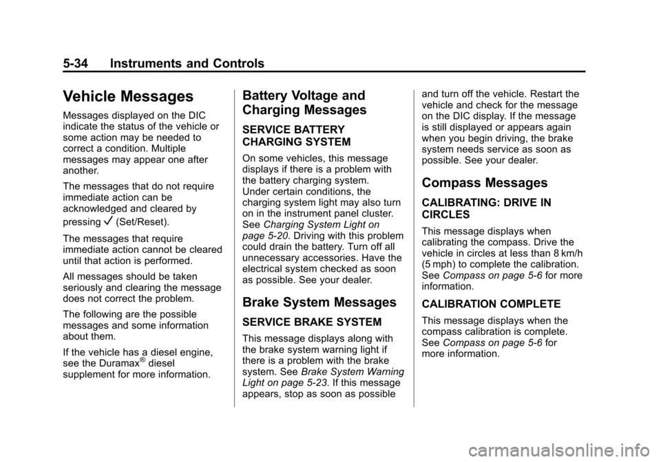 CHEVROLET EXPRESS PASSANGER 2012 1.G Owners Manual Black plate (34,1)Chevrolet Express Owner Manual - 2012
5-34 Instruments and Controls
Vehicle Messages
Messages displayed on the DIC
indicate the status of the vehicle or
some action may be needed to
