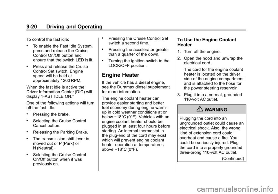 CHEVROLET EXPRESS PASSANGER 2012 1.G Owners Manual Black plate (20,1)Chevrolet Express Owner Manual - 2012
9-20 Driving and Operating
To control the fast idle:
.To enable the Fast Idle System,
press and release the Cruise
Control On/Off button and
ens
