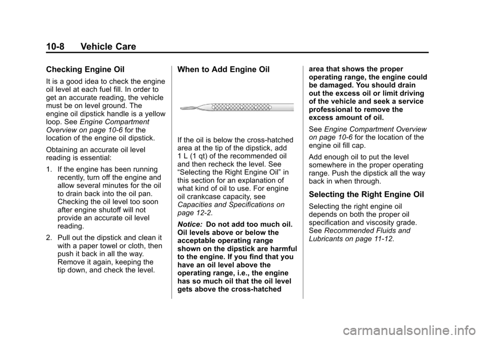 CHEVROLET EXPRESS PASSANGER 2012 1.G Owners Manual Black plate (8,1)Chevrolet Express Owner Manual - 2012
10-8 Vehicle Care
Checking Engine Oil
It is a good idea to check the engine
oil level at each fuel fill. In order to
get an accurate reading, the