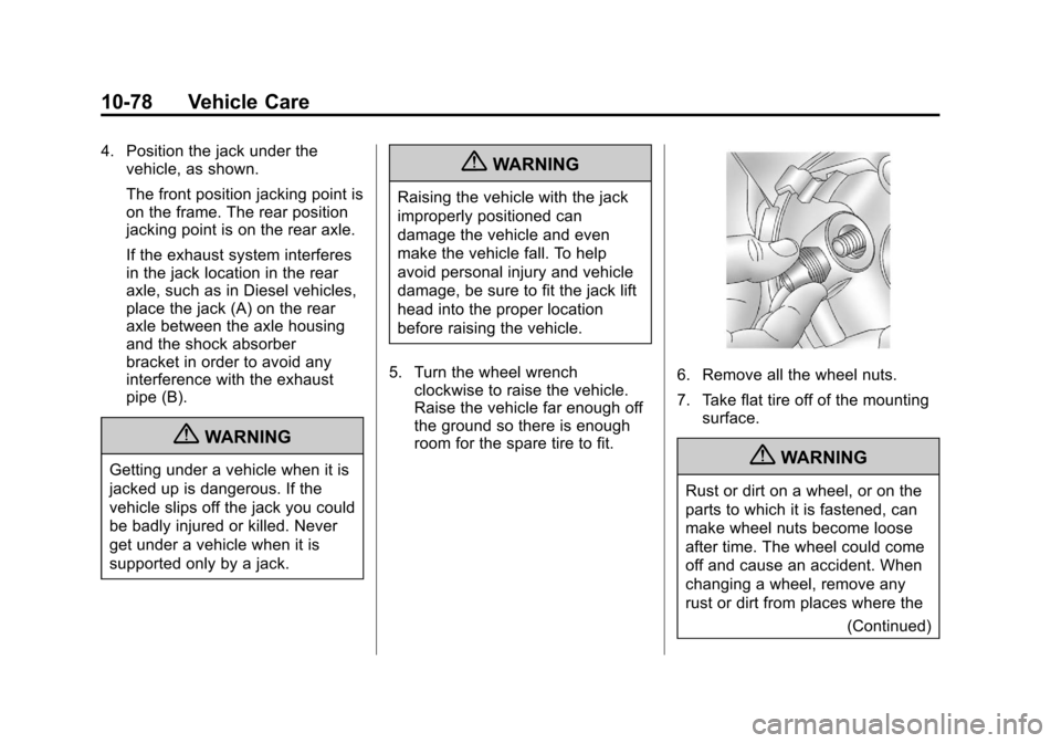 CHEVROLET EXPRESS PASSANGER 2012 1.G Owners Manual Black plate (78,1)Chevrolet Express Owner Manual - 2012
10-78 Vehicle Care
4. Position the jack under thevehicle, as shown.
The front position jacking point is
on the frame. The rear position
jacking 