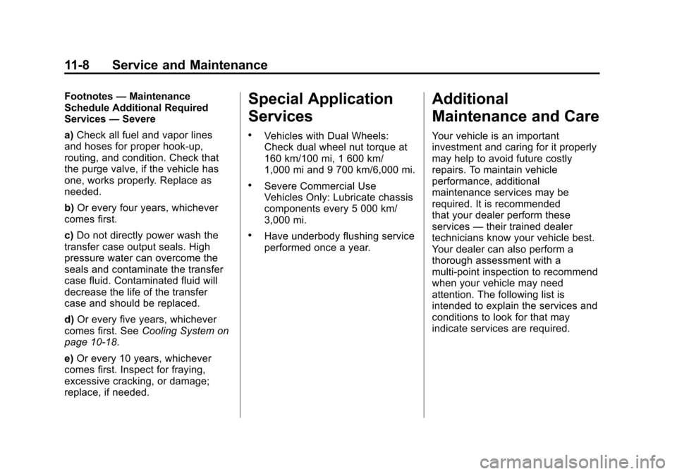 CHEVROLET EXPRESS PASSANGER 2012 1.G Owners Manual Black plate (8,1)Chevrolet Express Owner Manual - 2012
11-8 Service and Maintenance
Footnotes—Maintenance
Schedule Additional Required
Services —Severe
a) Check all fuel and vapor lines
and hoses 