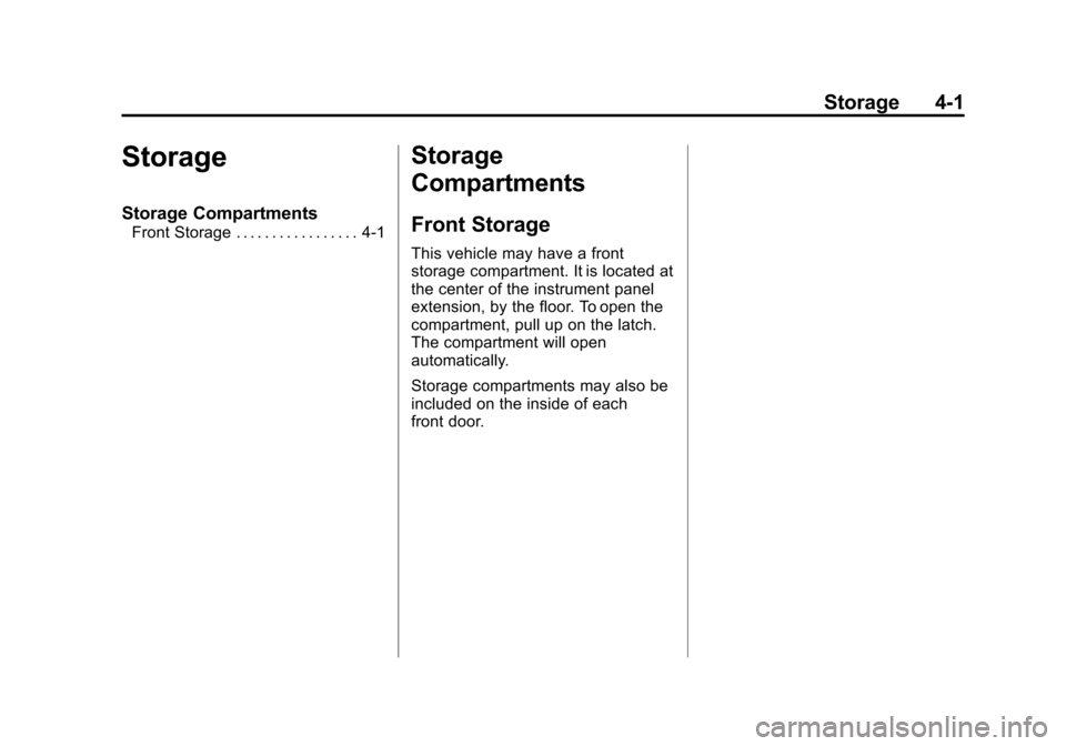 CHEVROLET EXPRESS PASSANGER 2013 1.G Owners Manual Black plate (1,1)Chevrolet Express Owner Manual - 2013 - 1stPrintReady - 6/19/12
Storage 4-1
Storage
Storage Compartments
Front Storage . . . . . . . . . . . . . . . . . 4-1
Storage
Compartments
Front CHEVROLET EXPRESS PASSANGER 2013 1.G Owners Manual Black plate (1,1)Chevrolet Express Owner Manual - 2013 - 1stPrintReady - 6/19/12
Storage 4-1
Storage
Storage Compartments
Front Storage . . . . . . . . . . . . . . . . . 4-1
Storage
Compartments
Front