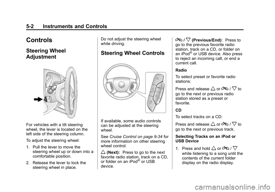CHEVROLET EXPRESS PASSANGER 2013 1.G Owners Manual Black plate (2,1)Chevrolet Express Owner Manual - 2013 - 1stPrintReady - 6/19/12
5-2 Instruments and Controls
Controls
Steering Wheel
Adjustment
For vehicles with a tilt steering
wheel, the lever is l CHEVROLET EXPRESS PASSANGER 2013 1.G Owners Manual Black plate (2,1)Chevrolet Express Owner Manual - 2013 - 1stPrintReady - 6/19/12
5-2 Instruments and Controls
Controls
Steering Wheel
Adjustment
For vehicles with a tilt steering
wheel, the lever is l