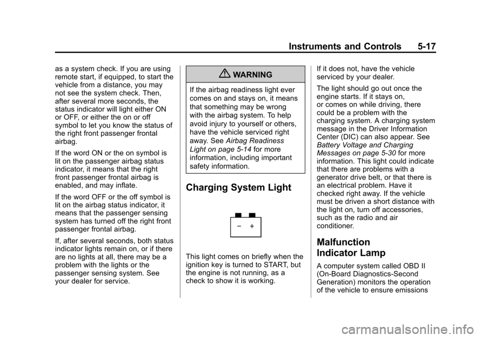 CHEVROLET EXPRESS PASSANGER 2013 1.G Owners Manual Black plate (17,1)Chevrolet Express Owner Manual - 2013 - 1stPrintReady - 6/19/12
Instruments and Controls 5-17
as a system check. If you are using
remote start, if equipped, to start the
vehicle from