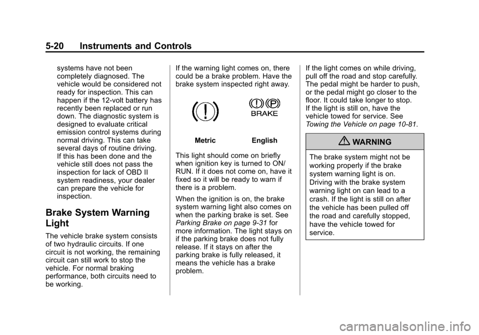 CHEVROLET EXPRESS PASSANGER 2013 1.G Owners Manual Black plate (20,1)Chevrolet Express Owner Manual - 2013 - 1stPrintReady - 6/19/12
5-20 Instruments and Controls
systems have not been
completely diagnosed. The
vehicle would be considered not
ready fo