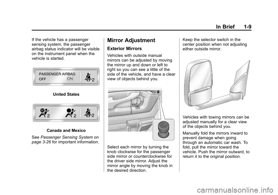 CHEVROLET EXPRESS PASSANGER 2013 1.G User Guide Black plate (9,1)Chevrolet Express Owner Manual - 2013 - 1stPrintReady - 6/19/12
In Brief 1-9
If the vehicle has a passenger
sensing system, the passenger
airbag status indicator will be visible
on th CHEVROLET EXPRESS PASSANGER 2013 1.G User Guide Black plate (9,1)Chevrolet Express Owner Manual - 2013 - 1stPrintReady - 6/19/12
In Brief 1-9
If the vehicle has a passenger
sensing system, the passenger
airbag status indicator will be visible
on th