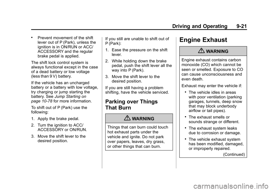 CHEVROLET EXPRESS PASSANGER 2013 1.G Owners Manual Black plate (21,1)Chevrolet Express Owner Manual - 2013 - 1stPrintReady - 6/19/12
Driving and Operating 9-21
.Prevent movement of the shift
lever out of P (Park), unless the
ignition is in ON/RUN or A CHEVROLET EXPRESS PASSANGER 2013 1.G Owners Manual Black plate (21,1)Chevrolet Express Owner Manual - 2013 - 1stPrintReady - 6/19/12
Driving and Operating 9-21
.Prevent movement of the shift
lever out of P (Park), unless the
ignition is in ON/RUN or A