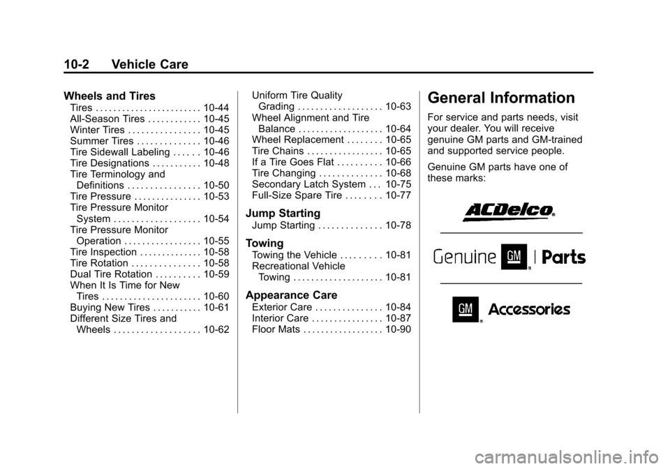 CHEVROLET EXPRESS PASSANGER 2013 1.G Owners Manual Black plate (2,1)Chevrolet Express Owner Manual - 2013 - 1stPrintReady - 6/19/12
10-2 Vehicle Care
Wheels and Tires
Tires . . . . . . . . . . . . . . . . . . . . . . . . 10-44
All-Season Tires . . . . CHEVROLET EXPRESS PASSANGER 2013 1.G Owners Manual Black plate (2,1)Chevrolet Express Owner Manual - 2013 - 1stPrintReady - 6/19/12
10-2 Vehicle Care
Wheels and Tires
Tires . . . . . . . . . . . . . . . . . . . . . . . . 10-44
All-Season Tires . . . .