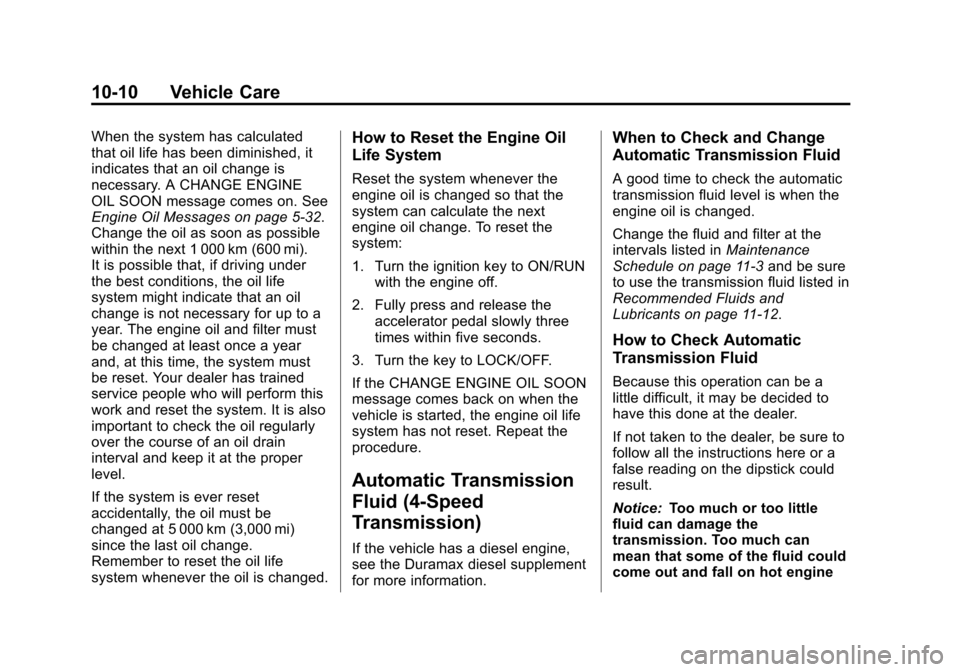 CHEVROLET EXPRESS PASSANGER 2013 1.G Owners Manual Black plate (10,1)Chevrolet Express Owner Manual - 2013 - 1stPrintReady - 6/19/12
10-10 Vehicle Care
When the system has calculated
that oil life has been diminished, it
indicates that an oil change i CHEVROLET EXPRESS PASSANGER 2013 1.G Owners Manual Black plate (10,1)Chevrolet Express Owner Manual - 2013 - 1stPrintReady - 6/19/12
10-10 Vehicle Care
When the system has calculated
that oil life has been diminished, it
indicates that an oil change i