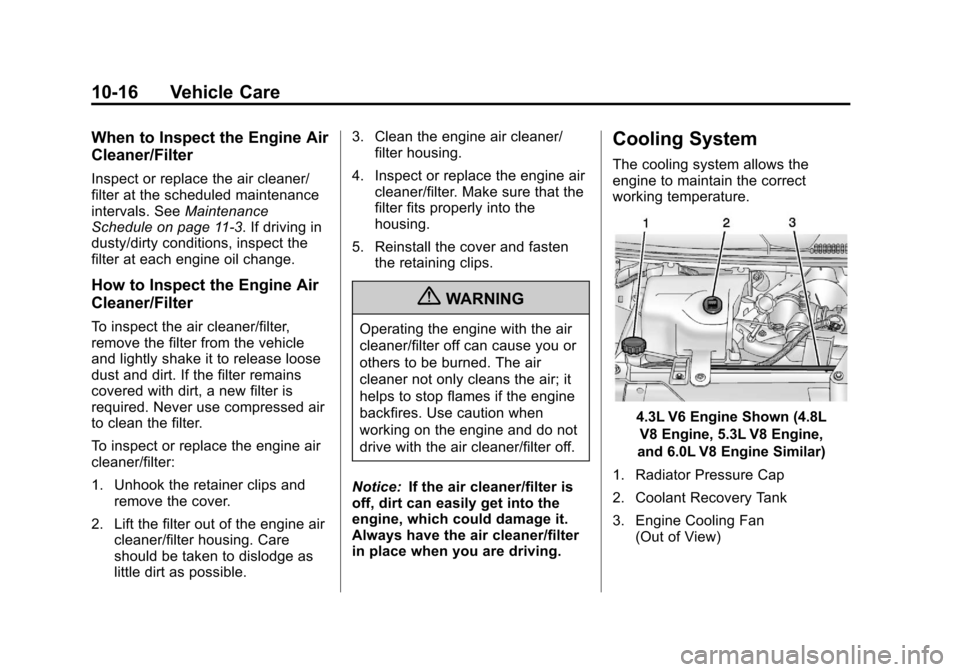CHEVROLET EXPRESS PASSANGER 2013 1.G Owners Manual Black plate (16,1)Chevrolet Express Owner Manual - 2013 - 1stPrintReady - 6/19/12
10-16 Vehicle Care
When to Inspect the Engine Air
Cleaner/Filter
Inspect or replace the air cleaner/
filter at the sch CHEVROLET EXPRESS PASSANGER 2013 1.G Owners Manual Black plate (16,1)Chevrolet Express Owner Manual - 2013 - 1stPrintReady - 6/19/12
10-16 Vehicle Care
When to Inspect the Engine Air
Cleaner/Filter
Inspect or replace the air cleaner/
filter at the sch