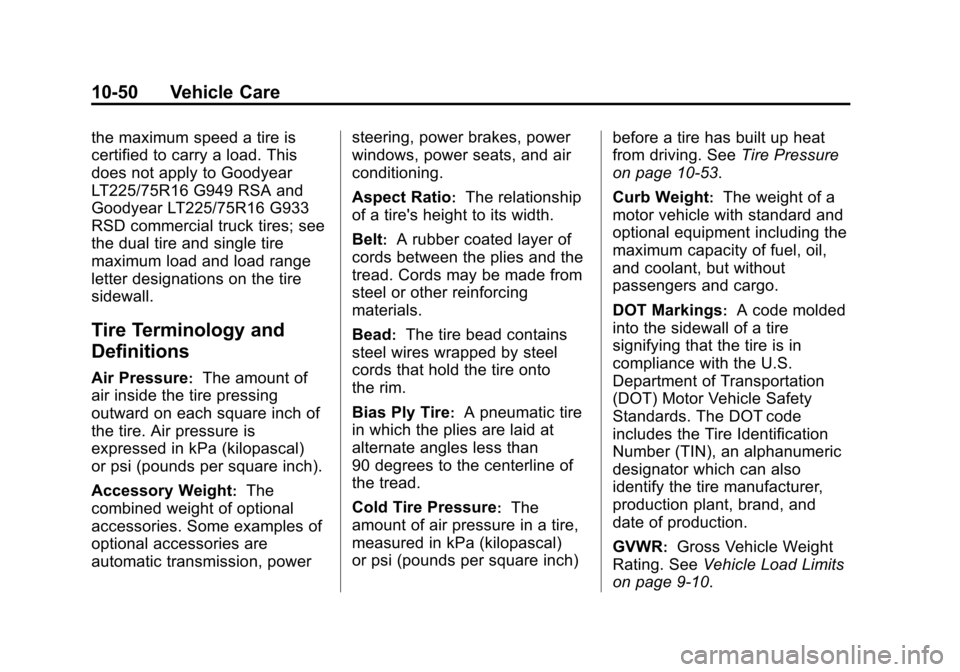 CHEVROLET EXPRESS PASSANGER 2013 1.G Owners Manual Black plate (50,1)Chevrolet Express Owner Manual - 2013 - 1stPrintReady - 6/19/12
10-50 Vehicle Care
the maximum speed a tire is
certified to carry a load. This
does not apply to Goodyear
LT225/75R16 