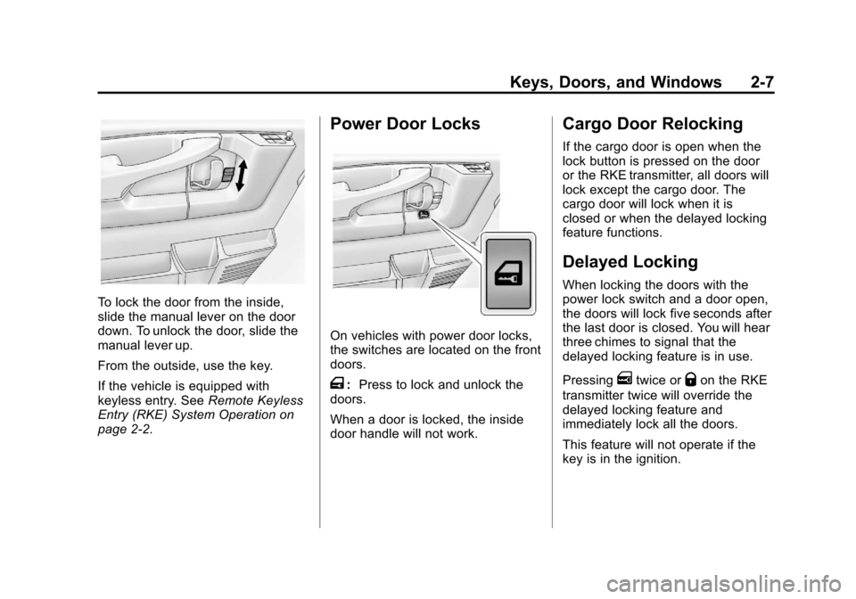 CHEVROLET EXPRESS PASSANGER 2013 1.G Owners Guide Black plate (7,1)Chevrolet Express Owner Manual - 2013 - 1stPrintReady - 6/19/12
Keys, Doors, and Windows 2-7
To lock the door from the inside,
slide the manual lever on the door
down. To unlock the d CHEVROLET EXPRESS PASSANGER 2013 1.G Owners Guide Black plate (7,1)Chevrolet Express Owner Manual - 2013 - 1stPrintReady - 6/19/12
Keys, Doors, and Windows 2-7
To lock the door from the inside,
slide the manual lever on the door
down. To unlock the d