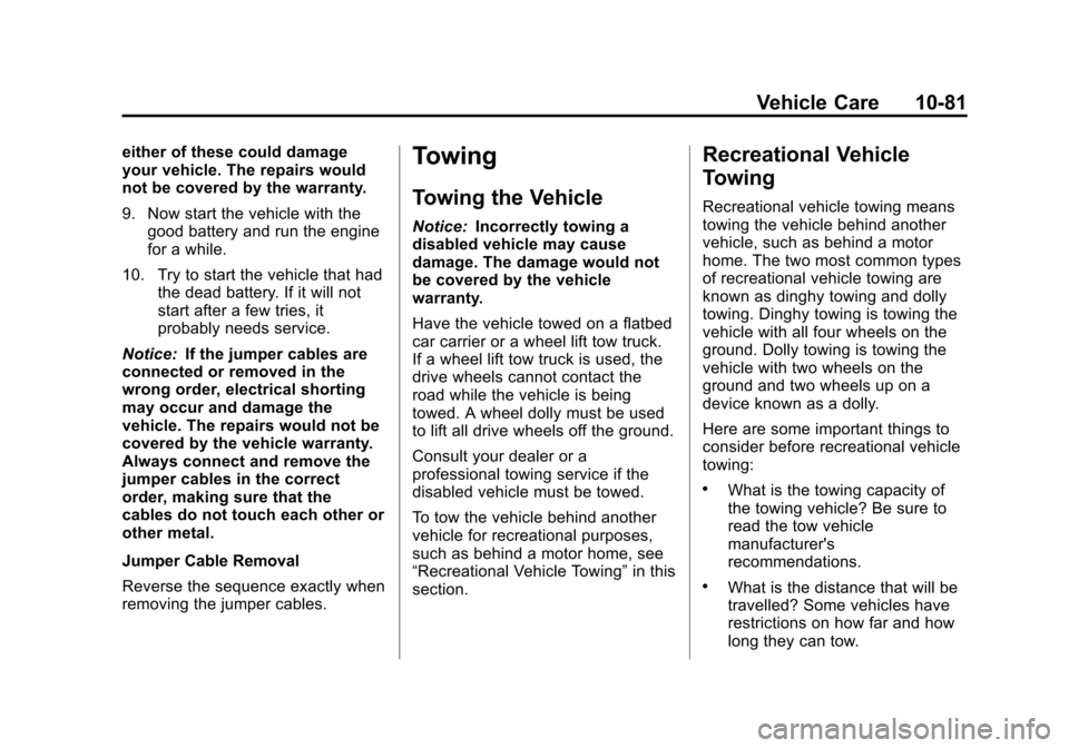 CHEVROLET EXPRESS PASSANGER 2013 1.G Owners Manual Black plate (81,1)Chevrolet Express Owner Manual - 2013 - 1stPrintReady - 6/19/12
Vehicle Care 10-81
either of these could damage
your vehicle. The repairs would
not be covered by the warranty.
9. Now