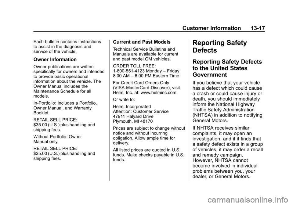 CHEVROLET EXPRESS PASSANGER 2013 1.G Owners Manual Black plate (17,1)Chevrolet Express Owner Manual - 2013 - 1stPrintReady - 6/19/12
Customer Information 13-17
Each bulletin contains instructions
to assist in the diagnosis and
service of the vehicle.
CHEVROLET EXPRESS PASSANGER 2013 1.G Owners Manual Black plate (17,1)Chevrolet Express Owner Manual - 2013 - 1stPrintReady - 6/19/12
Customer Information 13-17
Each bulletin contains instructions
to assist in the diagnosis and
service of the vehicle.