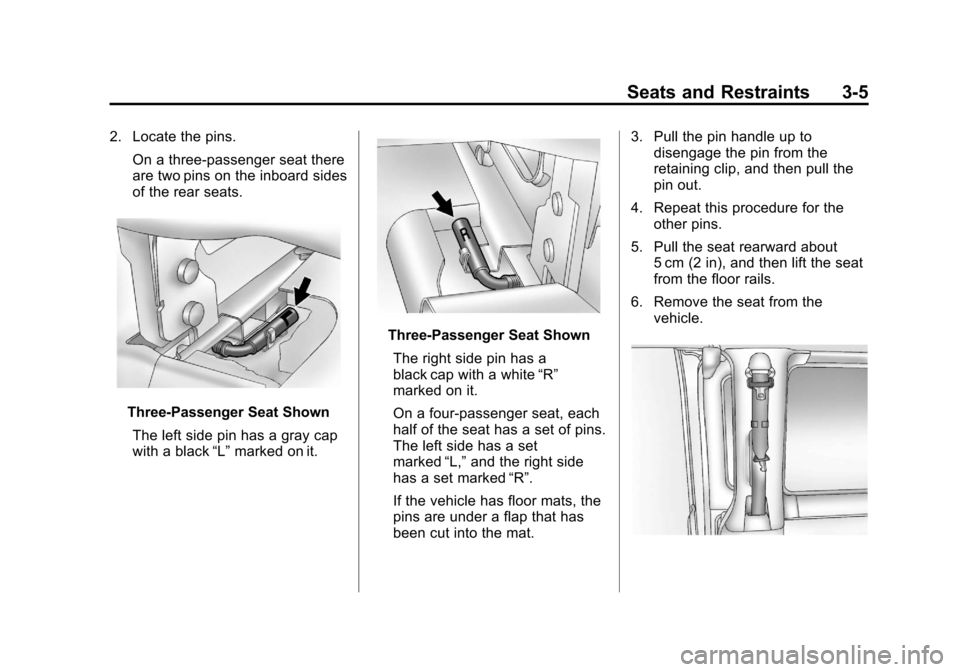 CHEVROLET EXPRESS PASSANGER 2013 1.G Owners Manual Black plate (5,1)Chevrolet Express Owner Manual - 2013 - 1stPrintReady - 6/19/12
Seats and Restraints 3-5
2. Locate the pins.On a three-passenger seat there
are two pins on the inboard sides
of the re