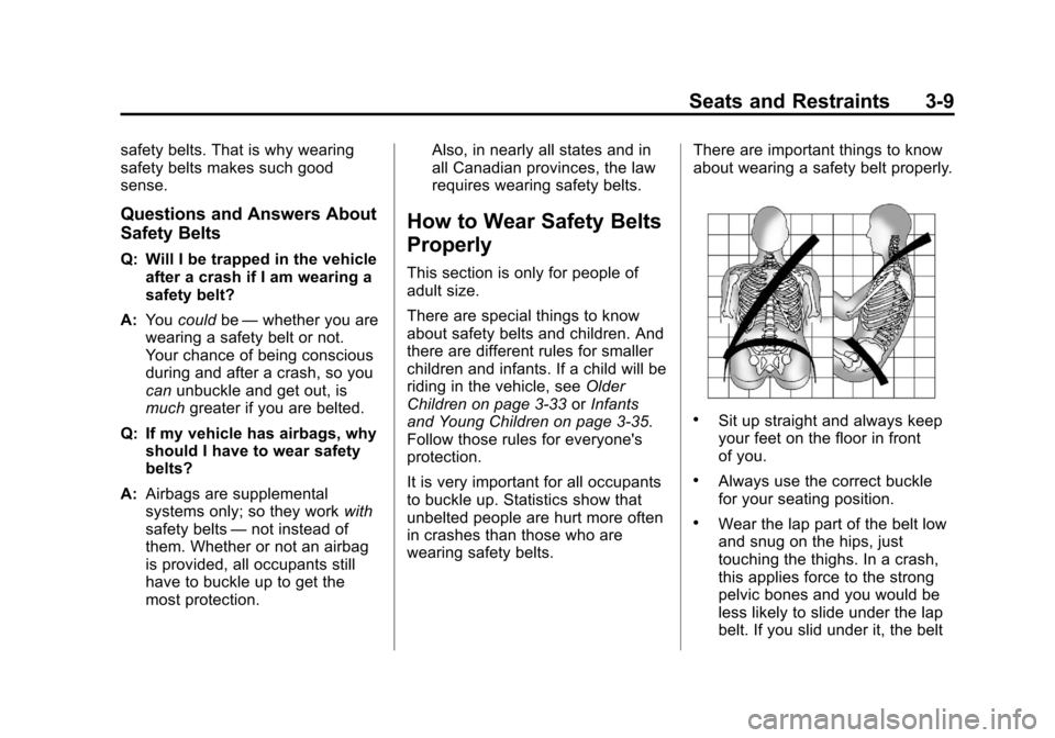 CHEVROLET EXPRESS PASSANGER 2013 1.G Owners Manual Black plate (9,1)Chevrolet Express Owner Manual - 2013 - 1stPrintReady - 6/19/12
Seats and Restraints 3-9
safety belts. That is why wearing
safety belts makes such good
sense.
Questions and Answers Ab