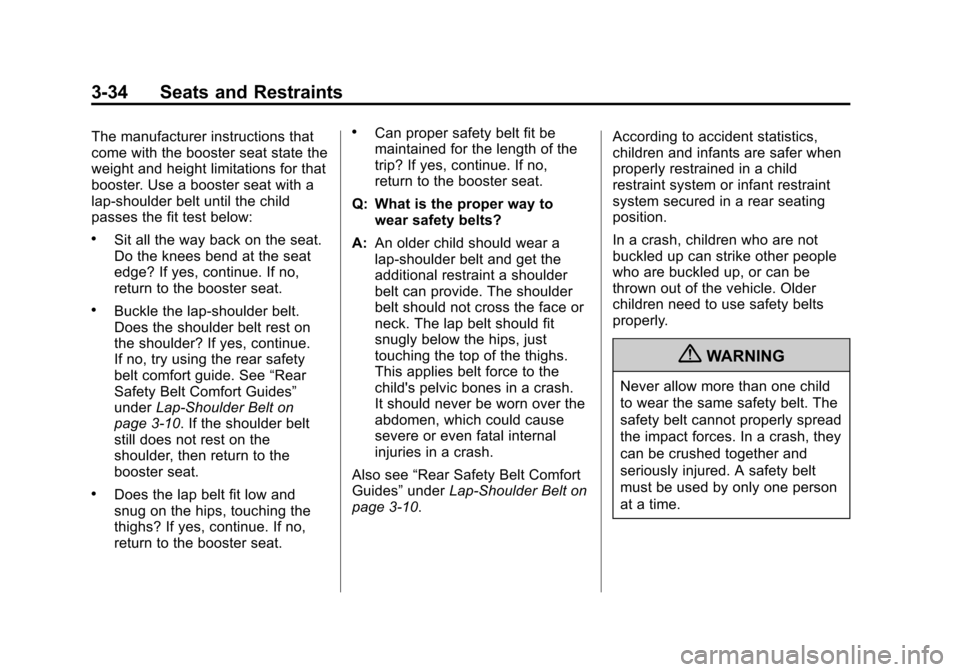 CHEVROLET EXPRESS PASSANGER 2013 1.G Manual PDF Black plate (34,1)Chevrolet Express Owner Manual - 2013 - 1stPrintReady - 6/19/12
3-34 Seats and Restraints
The manufacturer instructions that
come with the booster seat state the
weight and height li CHEVROLET EXPRESS PASSANGER 2013 1.G Manual PDF Black plate (34,1)Chevrolet Express Owner Manual - 2013 - 1stPrintReady - 6/19/12
3-34 Seats and Restraints
The manufacturer instructions that
come with the booster seat state the
weight and height li