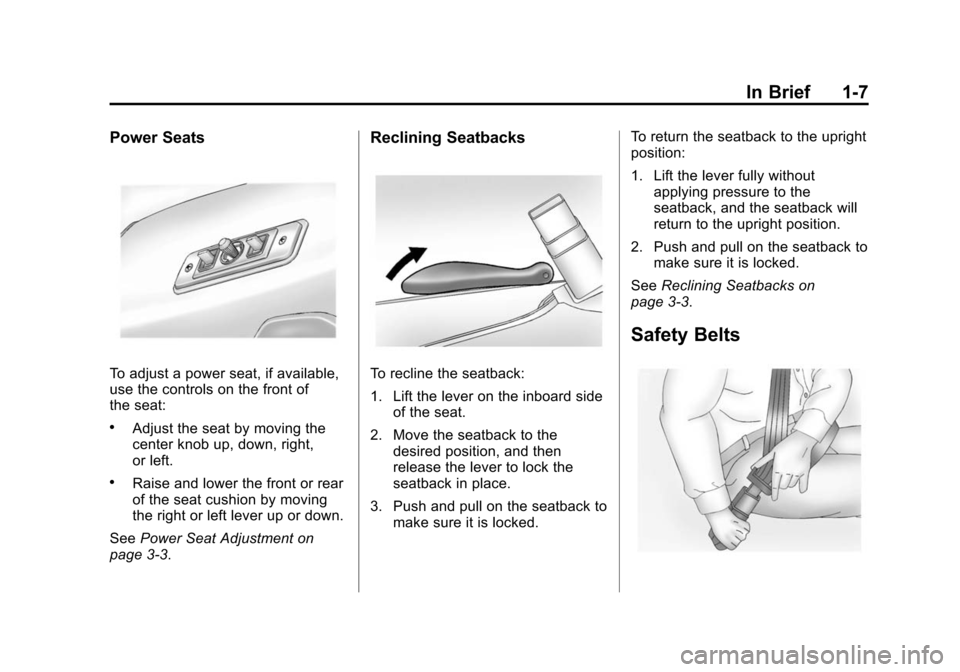 CHEVROLET EXPRESS PASSANGER 2014 1.G Owners Manual Black plate (7,1)Chevrolet Express Owner Manual (GMNA-Localizing-U.S./Canada/Mexico-
6014662) - 2014 - crc - 8/26/13
In Brief 1-7
Power Seats
To adjust a power seat, if available,
use the controls on 