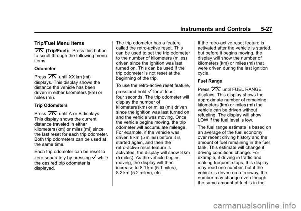 CHEVROLET EXPRESS PASSANGER 2014 1.G Owners Manual Black plate (27,1)Chevrolet Express Owner Manual (GMNA-Localizing-U.S./Canada/Mexico-
6014662) - 2014 - crc - 8/26/13
Instruments and Controls 5-27
Trip/Fuel Menu Items
3(Trip/Fuel):Press this button
CHEVROLET EXPRESS PASSANGER 2014 1.G Owners Manual Black plate (27,1)Chevrolet Express Owner Manual (GMNA-Localizing-U.S./Canada/Mexico-
6014662) - 2014 - crc - 8/26/13
Instruments and Controls 5-27
Trip/Fuel Menu Items
3(Trip/Fuel):Press this button