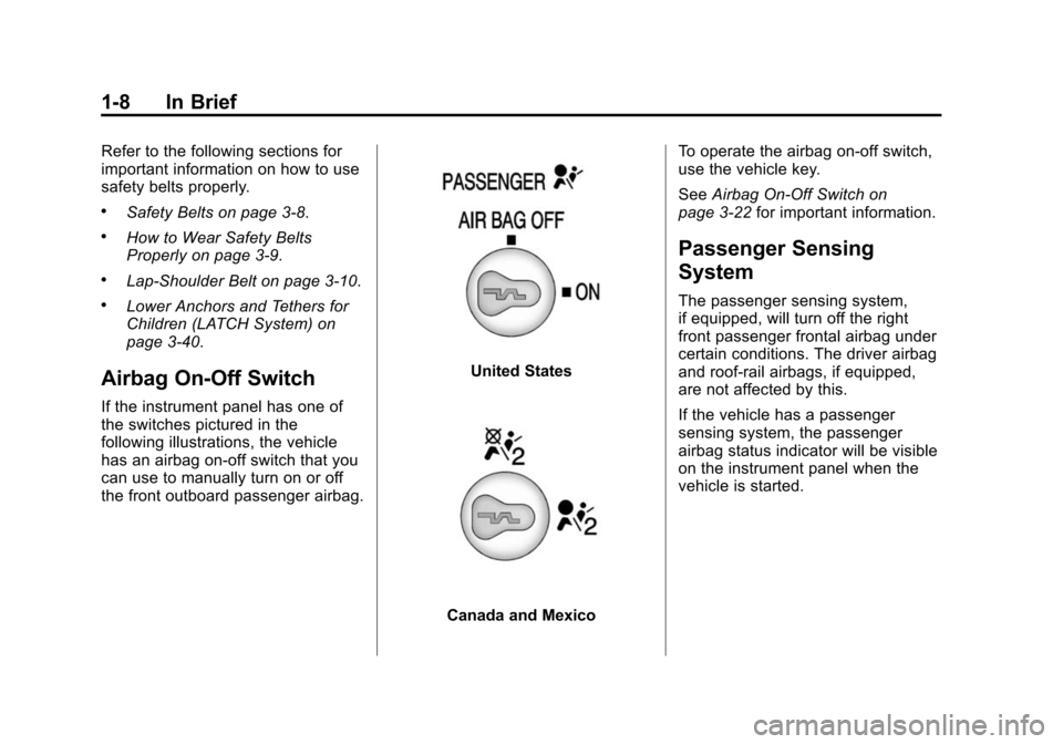 CHEVROLET EXPRESS PASSANGER 2014 1.G Owners Manual Black plate (8,1)Chevrolet Express Owner Manual (GMNA-Localizing-U.S./Canada/Mexico-
6014662) - 2014 - crc - 8/26/13
1-8 In Brief
Refer to the following sections for
important information on how to us