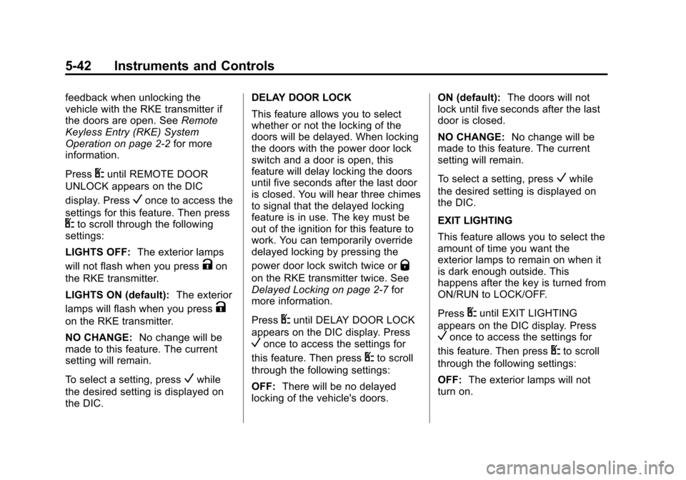 CHEVROLET EXPRESS PASSANGER 2014 1.G Owners Manual Black plate (42,1)Chevrolet Express Owner Manual (GMNA-Localizing-U.S./Canada/Mexico-
6014662) - 2014 - crc - 8/26/13
5-42 Instruments and Controls
feedback when unlocking the
vehicle with the RKE tra CHEVROLET EXPRESS PASSANGER 2014 1.G Owners Manual Black plate (42,1)Chevrolet Express Owner Manual (GMNA-Localizing-U.S./Canada/Mexico-
6014662) - 2014 - crc - 8/26/13
5-42 Instruments and Controls
feedback when unlocking the
vehicle with the RKE tra
