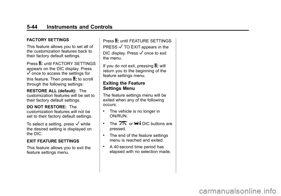 CHEVROLET EXPRESS PASSANGER 2014 1.G Owners Manual Black plate (44,1)Chevrolet Express Owner Manual (GMNA-Localizing-U.S./Canada/Mexico-
6014662) - 2014 - crc - 8/26/13
5-44 Instruments and Controls
FACTORY SETTINGS
This feature allows you to set all CHEVROLET EXPRESS PASSANGER 2014 1.G Owners Manual Black plate (44,1)Chevrolet Express Owner Manual (GMNA-Localizing-U.S./Canada/Mexico-
6014662) - 2014 - crc - 8/26/13
5-44 Instruments and Controls
FACTORY SETTINGS
This feature allows you to set all