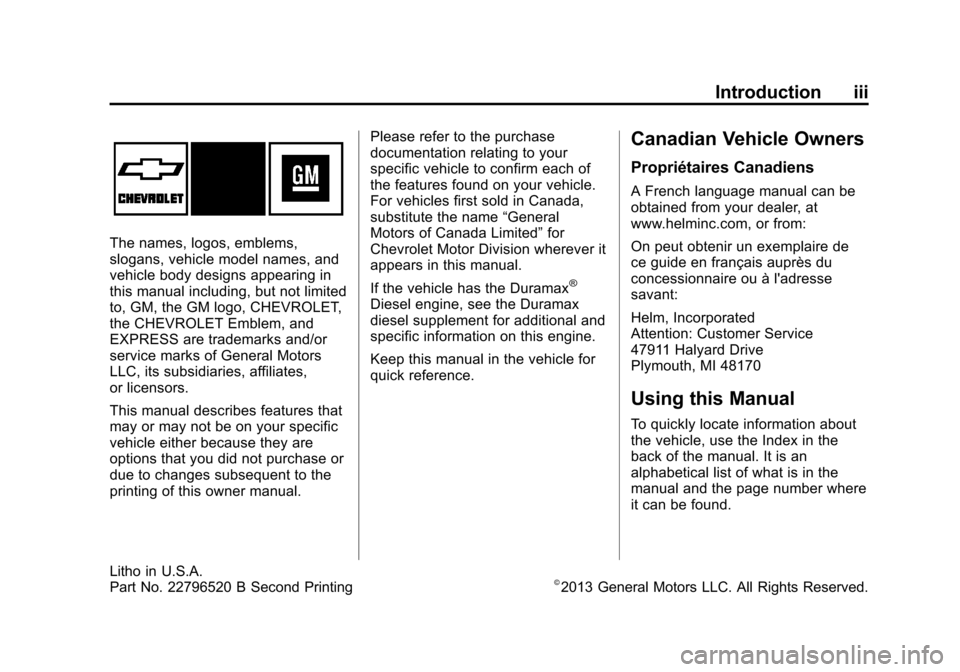 CHEVROLET EXPRESS PASSANGER 2014 1.G Owners Manual Black plate (3,1)Chevrolet Express Owner Manual (GMNA-Localizing-U.S./Canada/Mexico-
6014662) - 2014 - crc - 8/26/13
Introduction iii
The names, logos, emblems,
slogans, vehicle model names, and
vehic CHEVROLET EXPRESS PASSANGER 2014 1.G Owners Manual Black plate (3,1)Chevrolet Express Owner Manual (GMNA-Localizing-U.S./Canada/Mexico-
6014662) - 2014 - crc - 8/26/13
Introduction iii
The names, logos, emblems,
slogans, vehicle model names, and
vehic