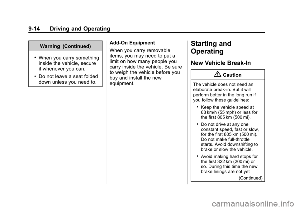 CHEVROLET EXPRESS PASSANGER 2014 1.G Owners Manual Black plate (14,1)Chevrolet Express Owner Manual (GMNA-Localizing-U.S./Canada/Mexico-
6014662) - 2014 - crc - 8/26/13
9-14 Driving and Operating
Warning (Continued)
.When you carry something
inside th CHEVROLET EXPRESS PASSANGER 2014 1.G Owners Manual Black plate (14,1)Chevrolet Express Owner Manual (GMNA-Localizing-U.S./Canada/Mexico-
6014662) - 2014 - crc - 8/26/13
9-14 Driving and Operating
Warning (Continued)
.When you carry something
inside th
