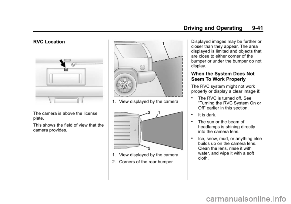 CHEVROLET EXPRESS PASSANGER 2014 1.G Owners Manual Black plate (41,1)Chevrolet Express Owner Manual (GMNA-Localizing-U.S./Canada/Mexico-
6014662) - 2014 - crc - 8/26/13
Driving and Operating 9-41
RVC Location
The camera is above the license
plate.
Thi CHEVROLET EXPRESS PASSANGER 2014 1.G Owners Manual Black plate (41,1)Chevrolet Express Owner Manual (GMNA-Localizing-U.S./Canada/Mexico-
6014662) - 2014 - crc - 8/26/13
Driving and Operating 9-41
RVC Location
The camera is above the license
plate.
Thi