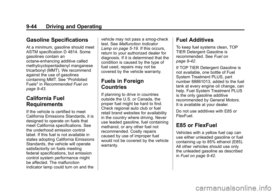 CHEVROLET EXPRESS PASSANGER 2014 1.G Owners Manual Black plate (44,1)Chevrolet Express Owner Manual (GMNA-Localizing-U.S./Canada/Mexico-
6014662) - 2014 - crc - 8/26/13
9-44 Driving and Operating
Gasoline Specifications
At a minimum, gasoline should m CHEVROLET EXPRESS PASSANGER 2014 1.G Owners Manual Black plate (44,1)Chevrolet Express Owner Manual (GMNA-Localizing-U.S./Canada/Mexico-
6014662) - 2014 - crc - 8/26/13
9-44 Driving and Operating
Gasoline Specifications
At a minimum, gasoline should m