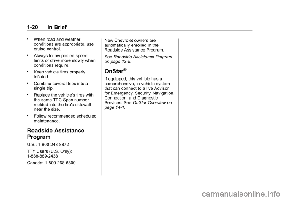 CHEVROLET EXPRESS PASSANGER 2014 1.G Owners Manual Black plate (20,1)Chevrolet Express Owner Manual (GMNA-Localizing-U.S./Canada/Mexico-
6014662) - 2014 - crc - 8/26/13
1-20 In Brief
.When road and weather
conditions are appropriate, use
cruise contro CHEVROLET EXPRESS PASSANGER 2014 1.G Owners Manual Black plate (20,1)Chevrolet Express Owner Manual (GMNA-Localizing-U.S./Canada/Mexico-
6014662) - 2014 - crc - 8/26/13
1-20 In Brief
.When road and weather
conditions are appropriate, use
cruise contro