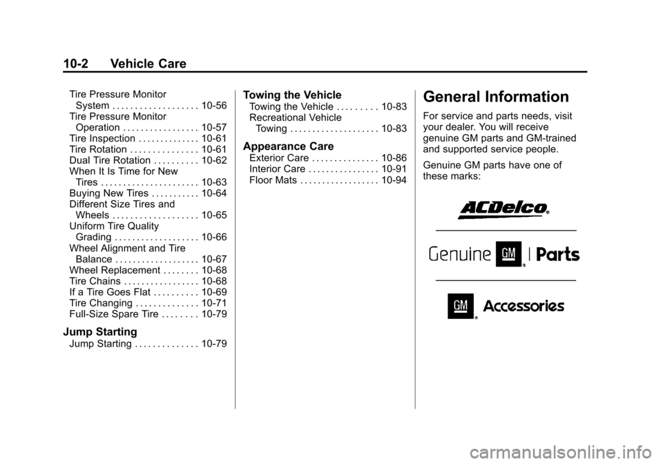 CHEVROLET EXPRESS PASSANGER 2014 1.G Owners Manual Black plate (2,1)Chevrolet Express Owner Manual (GMNA-Localizing-U.S./Canada/Mexico-
6014662) - 2014 - crc - 8/26/13
10-2 Vehicle Care
Tire Pressure MonitorSystem . . . . . . . . . . . . . . . . . . . CHEVROLET EXPRESS PASSANGER 2014 1.G Owners Manual Black plate (2,1)Chevrolet Express Owner Manual (GMNA-Localizing-U.S./Canada/Mexico-
6014662) - 2014 - crc - 8/26/13
10-2 Vehicle Care
Tire Pressure MonitorSystem . . . . . . . . . . . . . . . . . . .