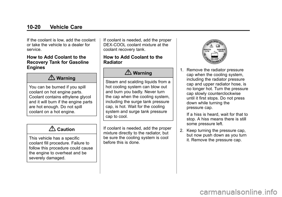 CHEVROLET EXPRESS PASSANGER 2014 1.G Owners Manual Black plate (20,1)Chevrolet Express Owner Manual (GMNA-Localizing-U.S./Canada/Mexico-
6014662) - 2014 - crc - 8/26/13
10-20 Vehicle Care
If the coolant is low, add the coolant
or take the vehicle to a CHEVROLET EXPRESS PASSANGER 2014 1.G Owners Manual Black plate (20,1)Chevrolet Express Owner Manual (GMNA-Localizing-U.S./Canada/Mexico-
6014662) - 2014 - crc - 8/26/13
10-20 Vehicle Care
If the coolant is low, add the coolant
or take the vehicle to a