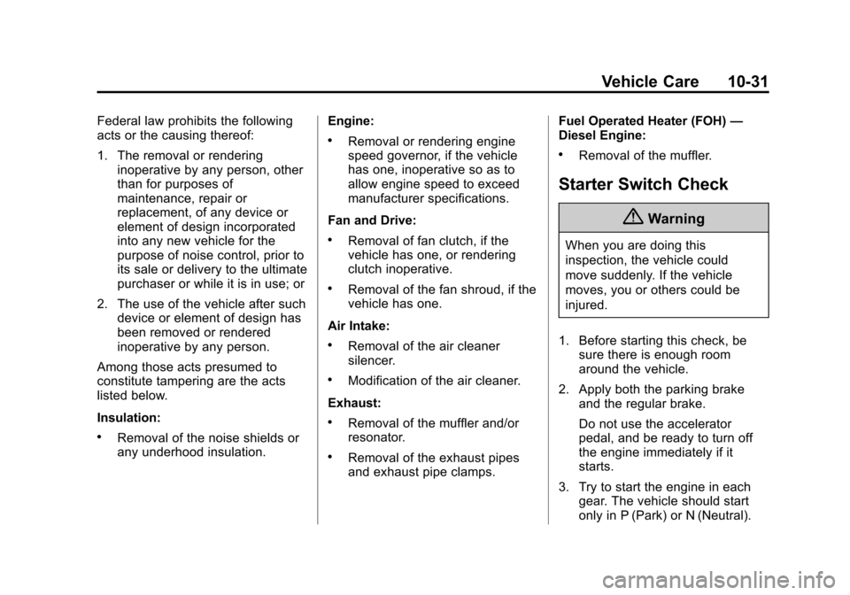 CHEVROLET EXPRESS PASSANGER 2014 1.G Owners Manual Black plate (31,1)Chevrolet Express Owner Manual (GMNA-Localizing-U.S./Canada/Mexico-
6014662) - 2014 - crc - 8/26/13
Vehicle Care 10-31
Federal law prohibits the following
acts or the causing thereof