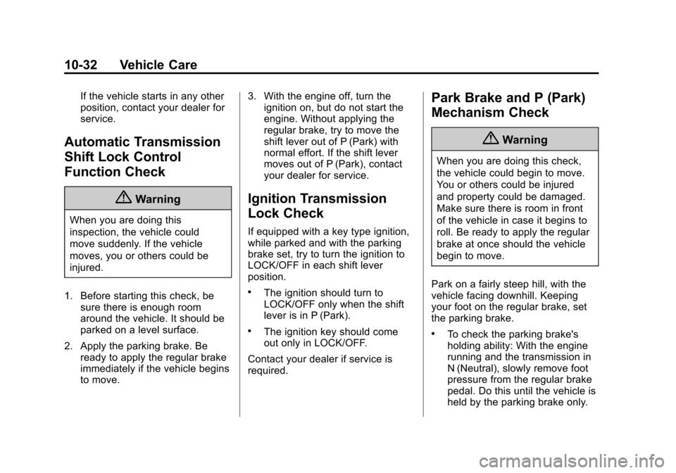 CHEVROLET EXPRESS PASSANGER 2014 1.G Owners Manual Black plate (32,1)Chevrolet Express Owner Manual (GMNA-Localizing-U.S./Canada/Mexico-
6014662) - 2014 - crc - 8/26/13
10-32 Vehicle Care
If the vehicle starts in any other
position, contact your deale