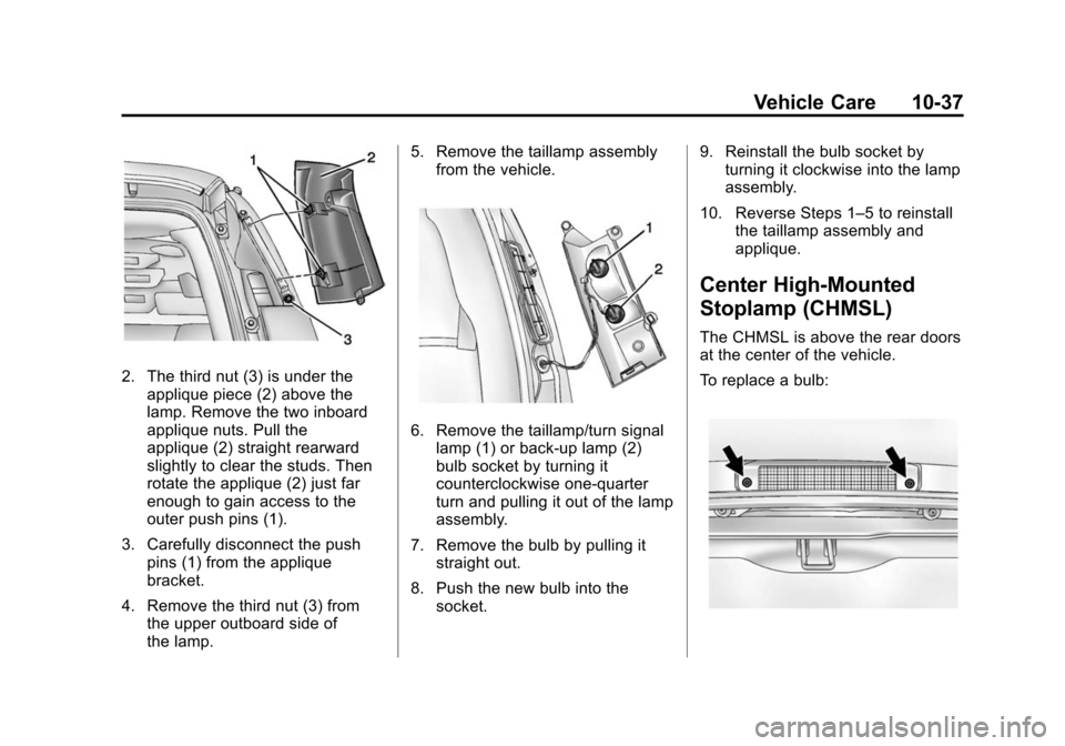 CHEVROLET EXPRESS PASSANGER 2014 1.G Owners Manual Black plate (37,1)Chevrolet Express Owner Manual (GMNA-Localizing-U.S./Canada/Mexico-
6014662) - 2014 - crc - 8/26/13
Vehicle Care 10-37
2. The third nut (3) is under theapplique piece (2) above the
l CHEVROLET EXPRESS PASSANGER 2014 1.G Owners Manual Black plate (37,1)Chevrolet Express Owner Manual (GMNA-Localizing-U.S./Canada/Mexico-
6014662) - 2014 - crc - 8/26/13
Vehicle Care 10-37
2. The third nut (3) is under theapplique piece (2) above the
l