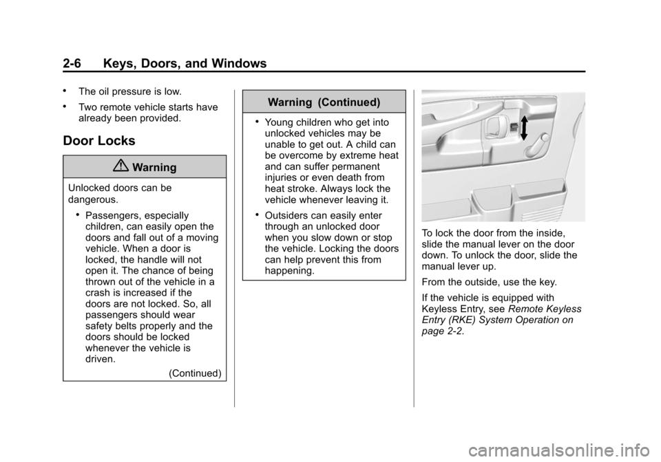 CHEVROLET EXPRESS PASSANGER 2014 1.G Owners Manual Black plate (6,1)Chevrolet Express Owner Manual (GMNA-Localizing-U.S./Canada/Mexico-
6014662) - 2014 - crc - 8/26/13
2-6 Keys, Doors, and Windows
.The oil pressure is low.
.Two remote vehicle starts h