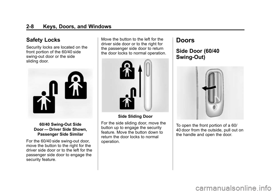 CHEVROLET EXPRESS PASSANGER 2014 1.G Owners Guide Black plate (8,1)Chevrolet Express Owner Manual (GMNA-Localizing-U.S./Canada/Mexico-
6014662) - 2014 - crc - 8/26/13
2-8 Keys, Doors, and Windows
Safety Locks
Security locks are located on the
front p CHEVROLET EXPRESS PASSANGER 2014 1.G Owners Guide Black plate (8,1)Chevrolet Express Owner Manual (GMNA-Localizing-U.S./Canada/Mexico-
6014662) - 2014 - crc - 8/26/13
2-8 Keys, Doors, and Windows
Safety Locks
Security locks are located on the
front p