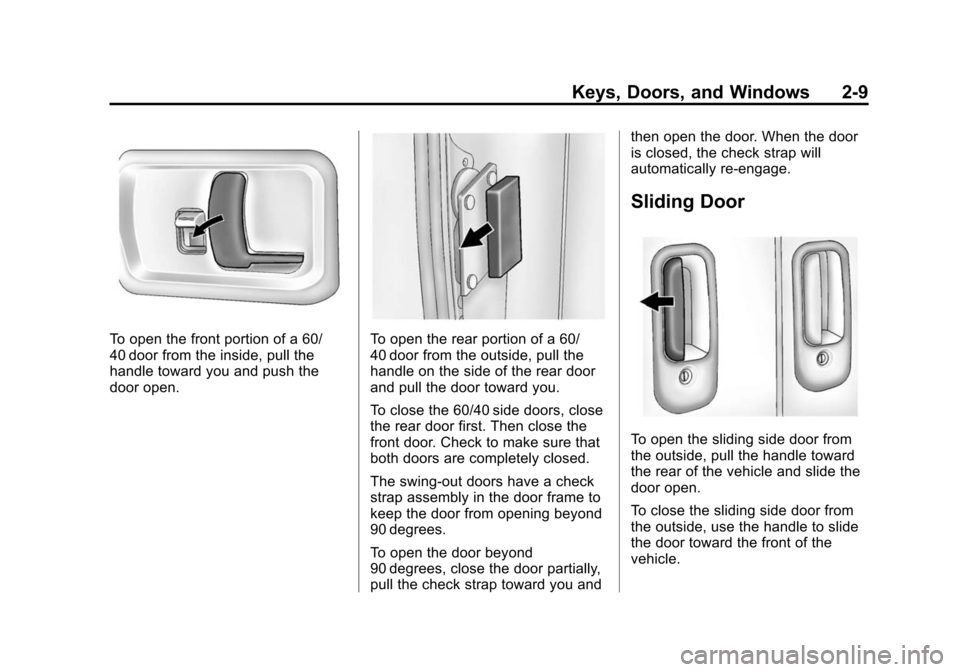 CHEVROLET EXPRESS PASSANGER 2014 1.G Owners Guide Black plate (9,1)Chevrolet Express Owner Manual (GMNA-Localizing-U.S./Canada/Mexico-
6014662) - 2014 - crc - 8/26/13
Keys, Doors, and Windows 2-9
To open the front portion of a 60/
40 door from the in CHEVROLET EXPRESS PASSANGER 2014 1.G Owners Guide Black plate (9,1)Chevrolet Express Owner Manual (GMNA-Localizing-U.S./Canada/Mexico-
6014662) - 2014 - crc - 8/26/13
Keys, Doors, and Windows 2-9
To open the front portion of a 60/
40 door from the in