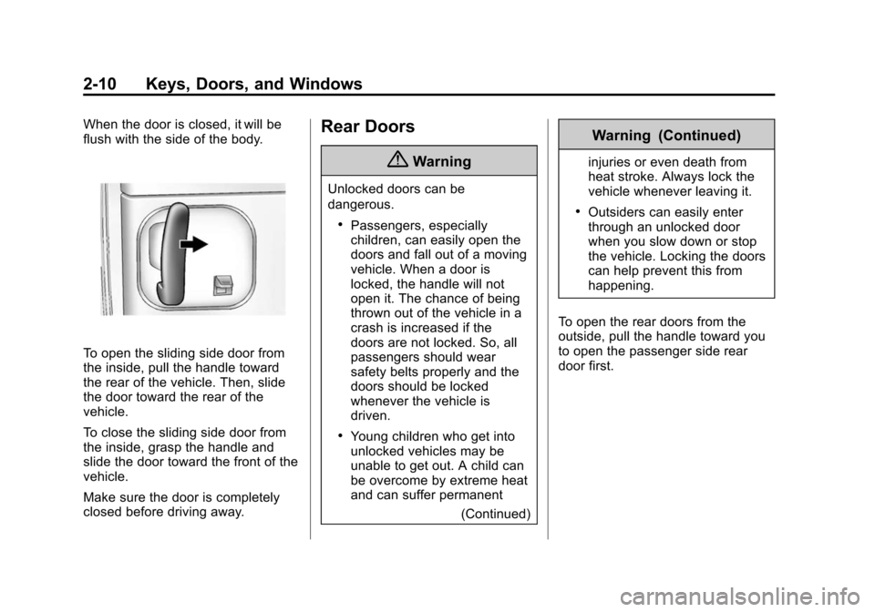CHEVROLET EXPRESS PASSANGER 2014 1.G Owners Guide Black plate (10,1)Chevrolet Express Owner Manual (GMNA-Localizing-U.S./Canada/Mexico-
6014662) - 2014 - crc - 8/26/13
2-10 Keys, Doors, and Windows
When the door is closed, it will be
flush with the s CHEVROLET EXPRESS PASSANGER 2014 1.G Owners Guide Black plate (10,1)Chevrolet Express Owner Manual (GMNA-Localizing-U.S./Canada/Mexico-
6014662) - 2014 - crc - 8/26/13
2-10 Keys, Doors, and Windows
When the door is closed, it will be
flush with the s