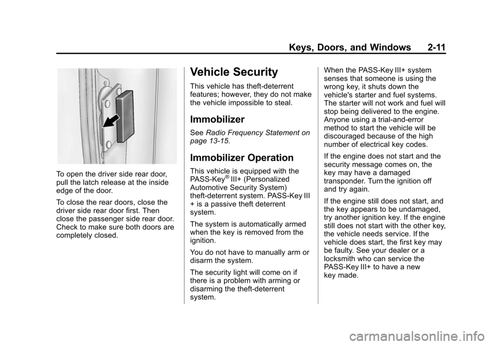 CHEVROLET EXPRESS PASSANGER 2014 1.G Owners Manual Black plate (11,1)Chevrolet Express Owner Manual (GMNA-Localizing-U.S./Canada/Mexico-
6014662) - 2014 - crc - 8/26/13
Keys, Doors, and Windows 2-11
To open the driver side rear door,
pull the latch re CHEVROLET EXPRESS PASSANGER 2014 1.G Owners Manual Black plate (11,1)Chevrolet Express Owner Manual (GMNA-Localizing-U.S./Canada/Mexico-
6014662) - 2014 - crc - 8/26/13
Keys, Doors, and Windows 2-11
To open the driver side rear door,
pull the latch re