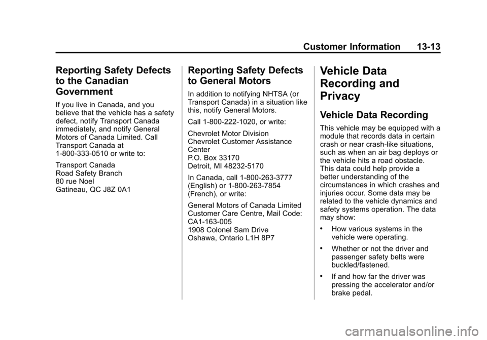 CHEVROLET EXPRESS PASSANGER 2014 1.G Owners Manual Black plate (13,1)Chevrolet Express Owner Manual (GMNA-Localizing-U.S./Canada/Mexico-
6014662) - 2014 - crc - 8/26/13
Customer Information 13-13
Reporting Safety Defects
to the Canadian
Government
If CHEVROLET EXPRESS PASSANGER 2014 1.G Owners Manual Black plate (13,1)Chevrolet Express Owner Manual (GMNA-Localizing-U.S./Canada/Mexico-
6014662) - 2014 - crc - 8/26/13
Customer Information 13-13
Reporting Safety Defects
to the Canadian
Government
If